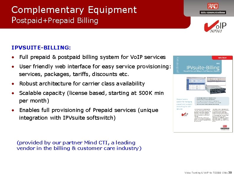 Complementary Equipment Postpaid+Prepaid Billing IPVSUITE-BILLING: • Full prepaid & postpaid billing system for Vo.