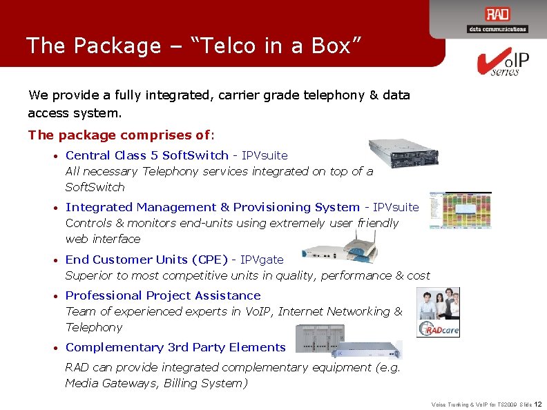 The Package – “Telco in a Box” We provide a fully integrated, carrier grade