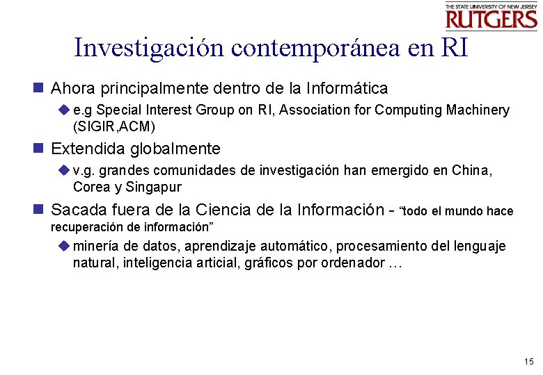 Investigación contemporánea en RI n Ahora principalmente dentro de la Informática u e. g