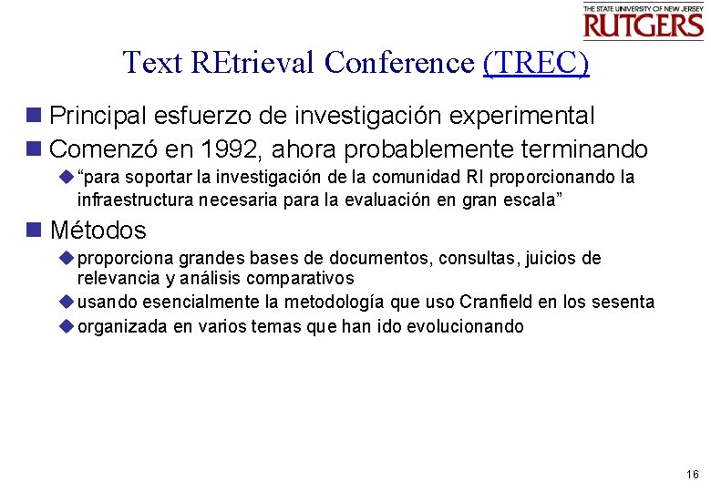 Text REtrieval Conference (TREC) n Principal esfuerzo de investigación experimental n Comenzó en 1992,