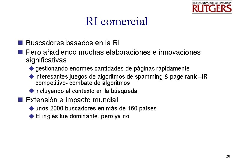 RI comercial n Buscadores basados en la RI n Pero añadiendo muchas elaboraciones e