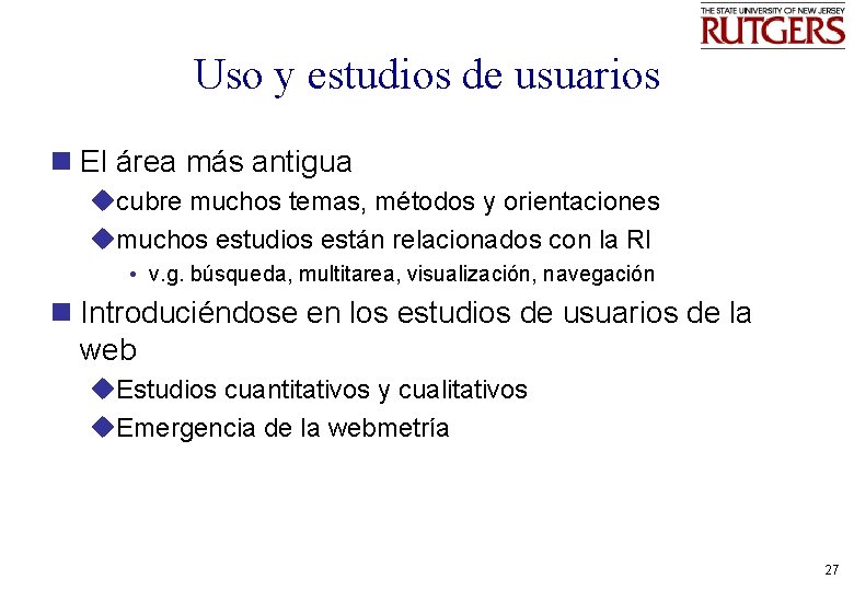 Uso y estudios de usuarios n El área más antigua ucubre muchos temas, métodos