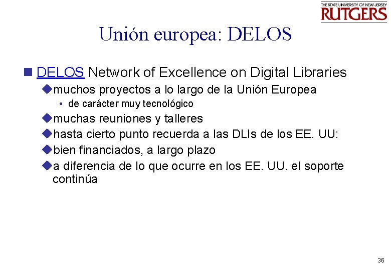 Unión europea: DELOS n DELOS Network of Excellence on Digital Libraries umuchos proyectos a