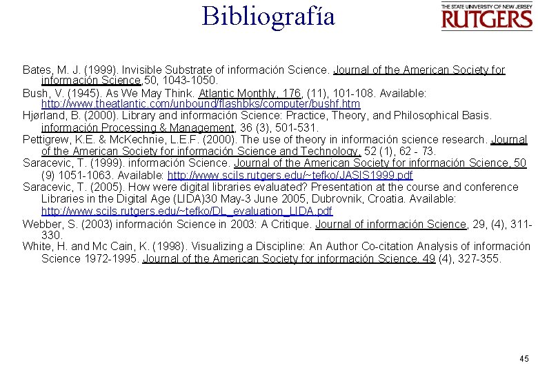 Bibliografía Bates, M. J. (1999). Invisible Substrate of información Science. Journal of the American