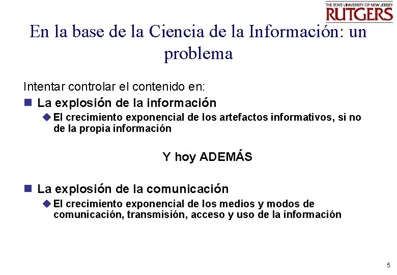 En la base de la Ciencia de la Información: un problema Intentar controlar el