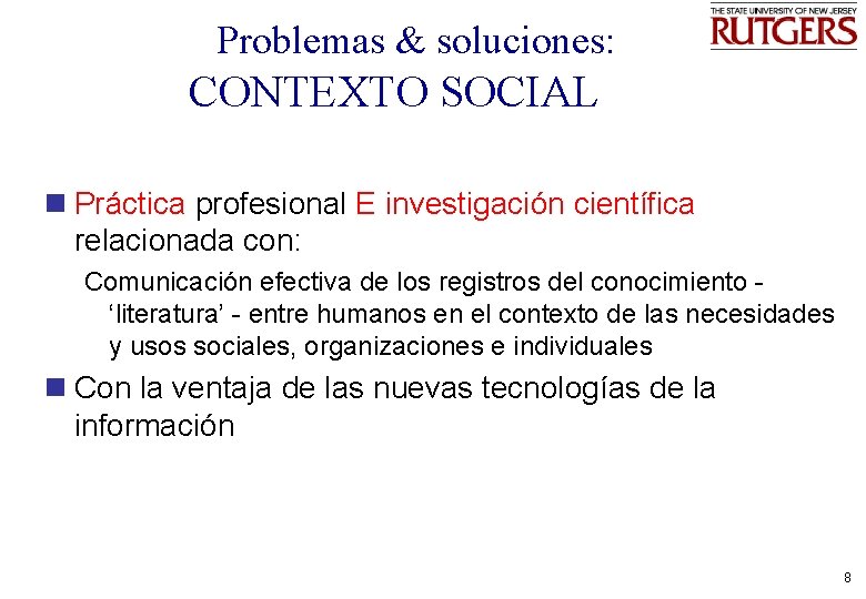 Problemas & soluciones: CONTEXTO SOCIAL n Práctica profesional E investigación científica relacionada con: Comunicación