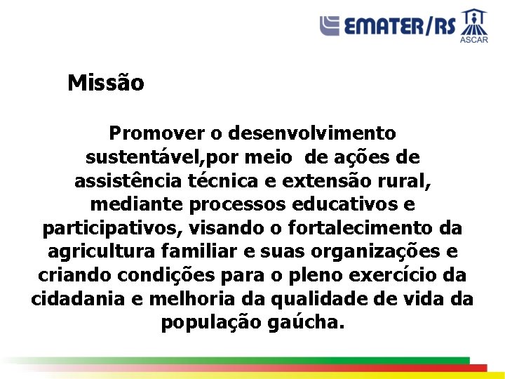 Missão Promover o desenvolvimento sustentável, por meio de ações de assistência técnica e extensão