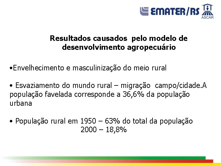 Resultados causados pelo modelo de desenvolvimento agropecuário • Envelhecimento e masculinização do meio rural