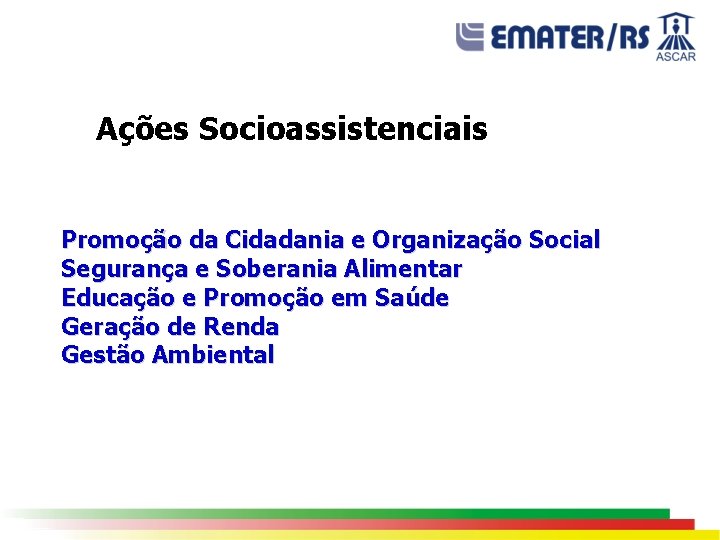 Ações Socioassistenciais Promoção da Cidadania e Organização Social Segurança e Soberania Alimentar Educação e