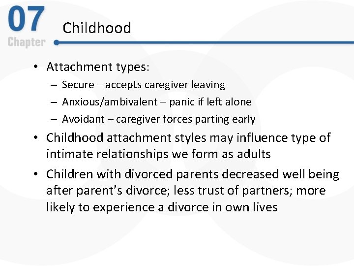 Childhood • Attachment types: – Secure – accepts caregiver leaving – Anxious/ambivalent – panic