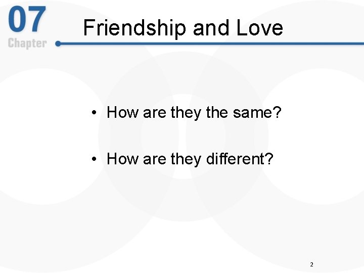 Friendship and Love • How are they the same? • How are they different?