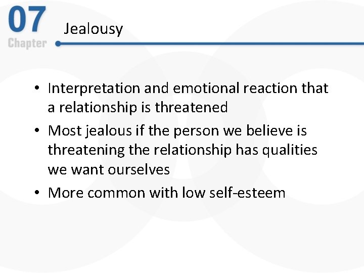 Jealousy • Interpretation and emotional reaction that a relationship is threatened • Most jealous