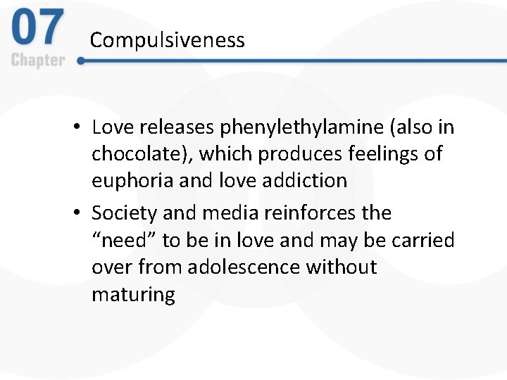 Compulsiveness • Love releases phenylethylamine (also in chocolate), which produces feelings of euphoria and