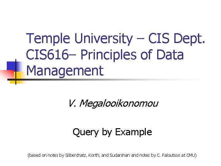 Temple University – CIS Dept. CIS 616– Principles of Data Management V. Megalooikonomou Query
