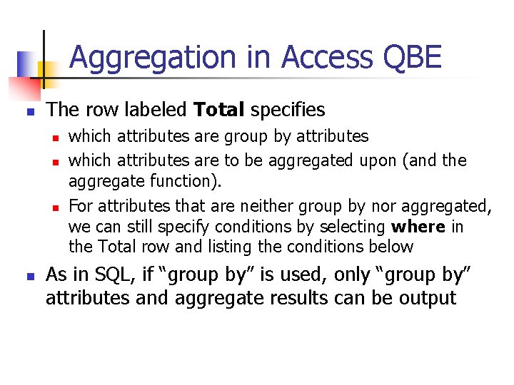 Aggregation in Access QBE n The row labeled Total specifies n n which attributes