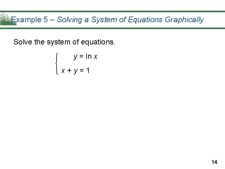 Example 5 – Solving a System of Equations Graphically Solve the system of equations. Example 5 – Solving a System of Equations Graphically Solve the system of equations.