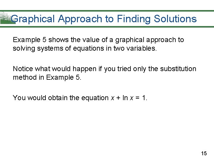 Graphical Approach to Finding Solutions Example 5 shows the value of a graphical approach Graphical Approach to Finding Solutions Example 5 shows the value of a graphical approach