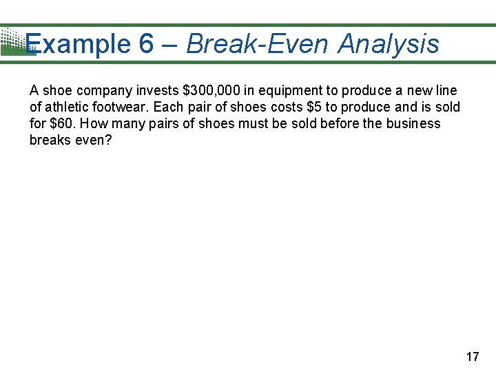 Example 6 – Break-Even Analysis A shoe company invests $300, 000 in equipment to Example 6 – Break-Even Analysis A shoe company invests $300, 000 in equipment to