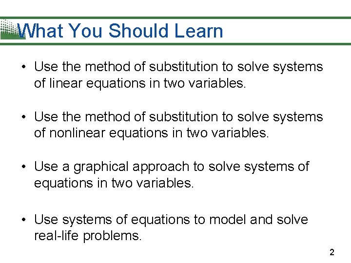 What You Should Learn • Use the method of substitution to solve systems of What You Should Learn • Use the method of substitution to solve systems of