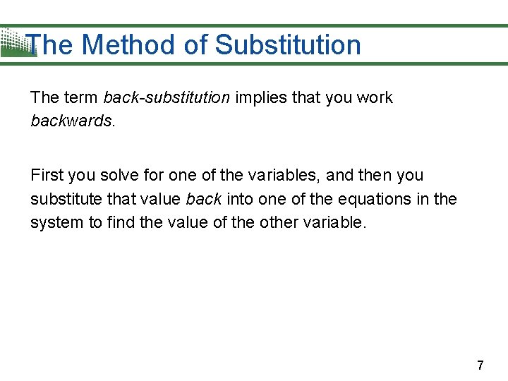 The Method of Substitution The term back-substitution implies that you work backwards. First you The Method of Substitution The term back-substitution implies that you work backwards. First you