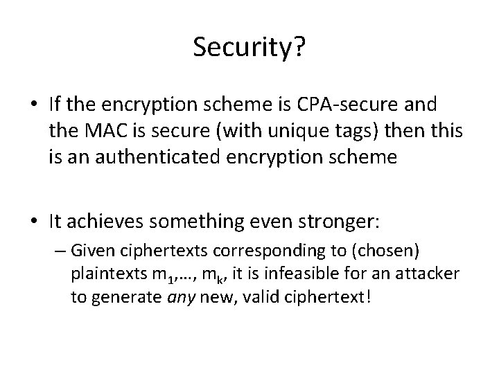 Security? • If the encryption scheme is CPA-secure and the MAC is secure (with