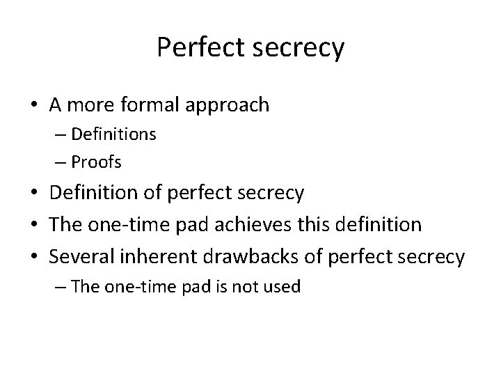 Perfect secrecy • A more formal approach – Definitions – Proofs • Definition of