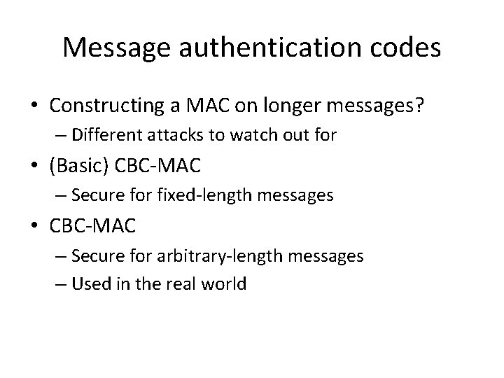 Message authentication codes • Constructing a MAC on longer messages? – Different attacks to