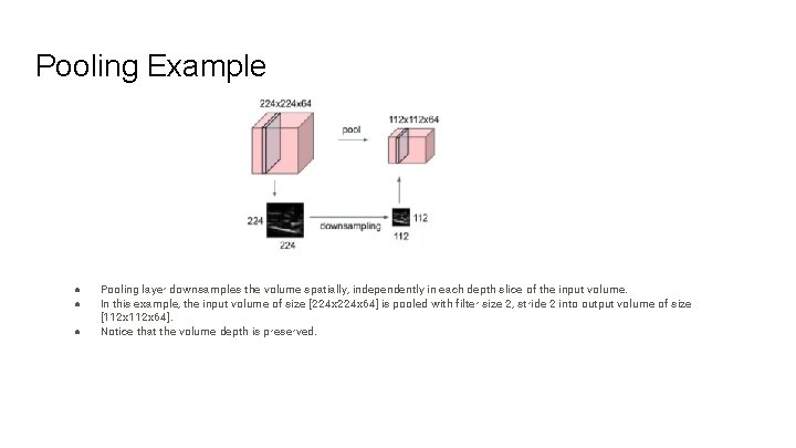 Pooling Example ● ● ● Pooling layer downsamples the volume spatially, independently in each Pooling Example ● ● ● Pooling layer downsamples the volume spatially, independently in each