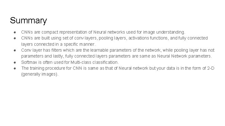 Summary ● ● ● CNNs are compact representation of Neural networks used for image Summary ● ● ● CNNs are compact representation of Neural networks used for image