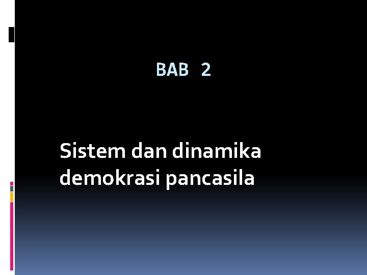 BAB 2 Sistem dan dinamika demokrasi pancasila 