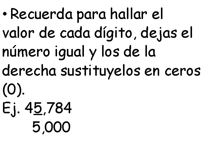  • Recuerda para hallar el valor de cada dígito, dejas el número igual