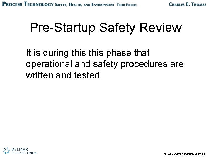 Pre-Startup Safety Review It is during this phase that operational and safety procedures are