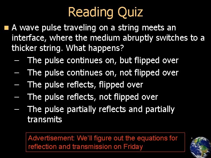 Reading Quiz n A wave pulse traveling on a string meets an interface, where