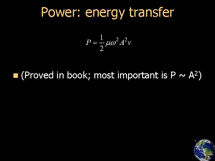 Power: energy transfer n (Proved in book; most important is P ~ A 2)