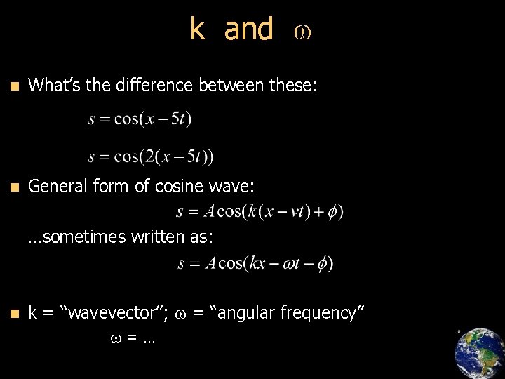 k and w n What’s the difference between these: n General form of cosine