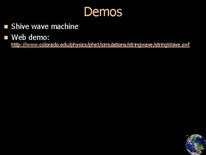 Demos Shive wave machine n Web demo: n http: //www. colorado. edu/physics/phet/simulations/stringwave/string. Wave. swf