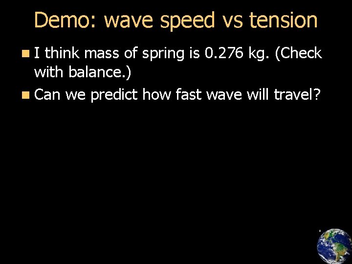 Demo: wave speed vs tension n. I think mass of spring is 0. 276