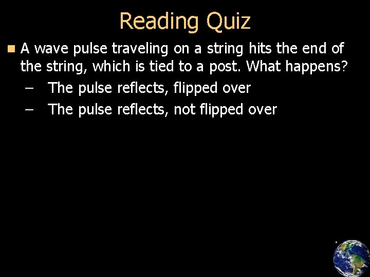 Reading Quiz n A wave pulse traveling on a string hits the end of