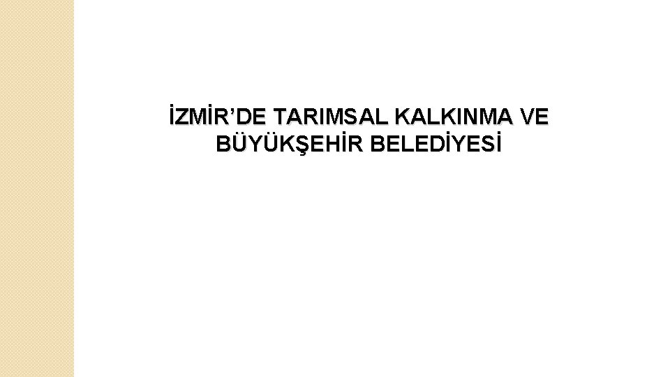 İZMİR’DE TARIMSAL KALKINMA VE BÜYÜKŞEHİR BELEDİYESİ 