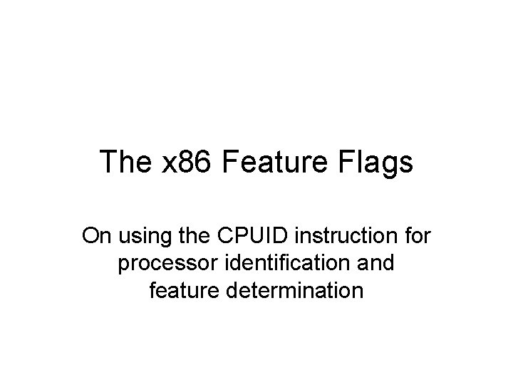 The x 86 Feature Flags On using the CPUID instruction for processor identification and