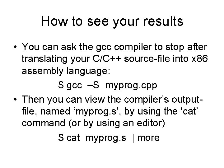 How to see your results • You can ask the gcc compiler to stop
