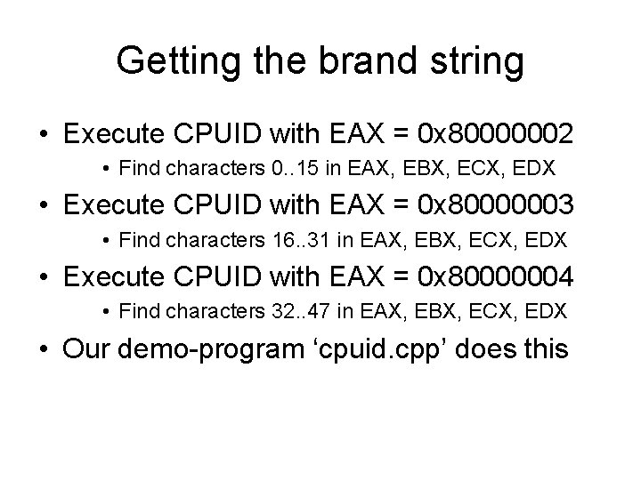 Getting the brand string • Execute CPUID with EAX = 0 x 80000002 •