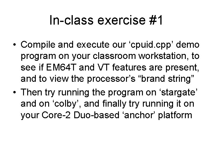 In-class exercise #1 • Compile and execute our ‘cpuid. cpp’ demo program on your