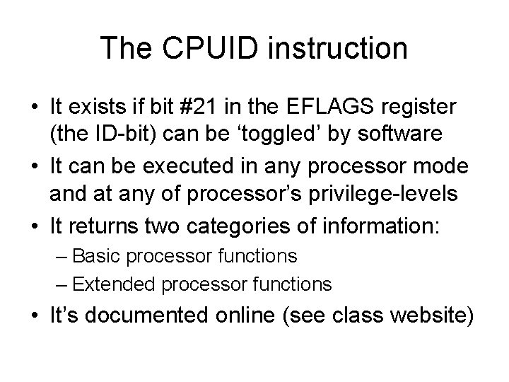 The CPUID instruction • It exists if bit #21 in the EFLAGS register (the