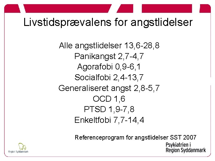 Livstidsprævalens for angstlidelser Alle angstlidelser 13, 6 -28, 8 Panikangst 2, 7 -4, 7