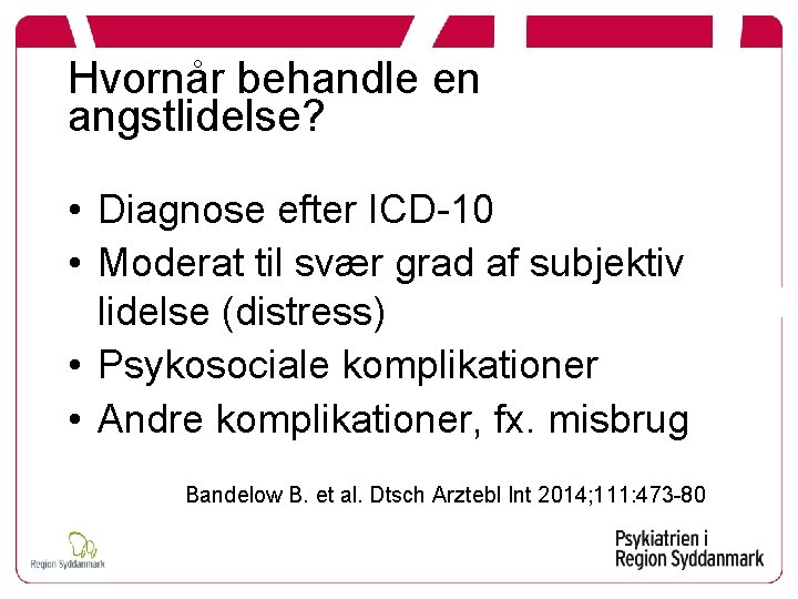 Hvornår behandle en angstlidelse? • Diagnose efter ICD-10 • Moderat til svær grad af