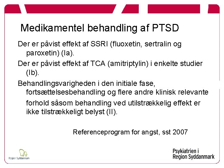 Medikamentel behandling af PTSD Der er påvist effekt af SSRI (fluoxetin, sertralin og paroxetin)