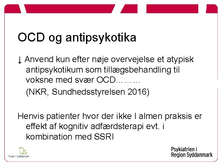 OCD og antipsykotika ↓ Anvend kun efter nøje overvejelse et atypisk antipsykotikum som tillægsbehandling