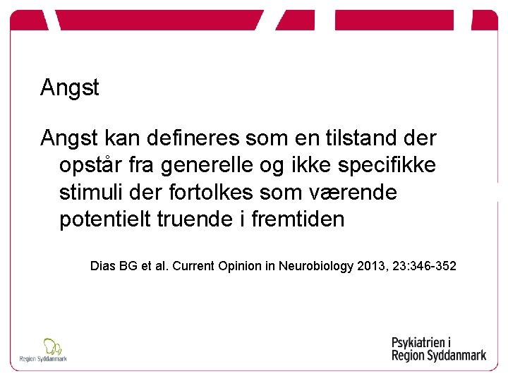 Angst kan defineres som en tilstand der opstår fra generelle og ikke specifikke stimuli