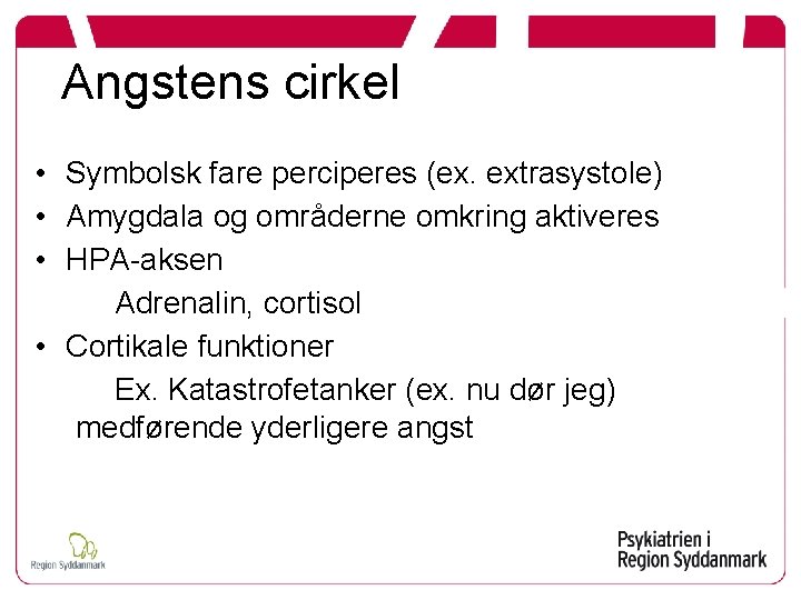 Angstens cirkel • Symbolsk fare perciperes (ex. extrasystole) • Amygdala og områderne omkring aktiveres